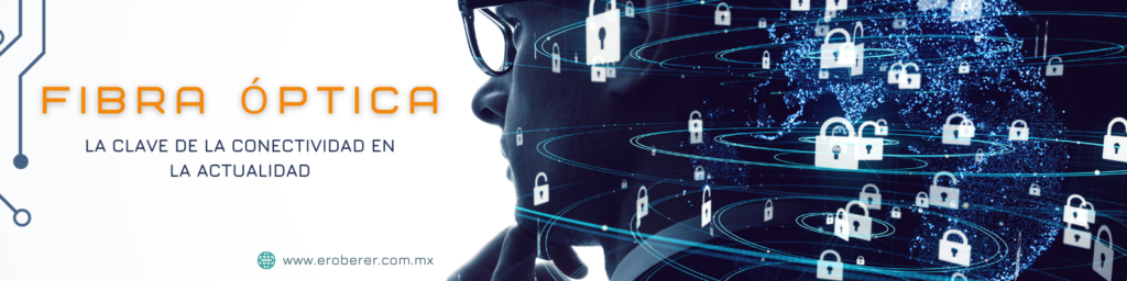 La Fibra Óptica: La Clave de la Conectividad en la Actualidad
