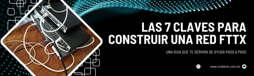 Las 7 claves para construir una red FTTX Eroberer